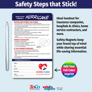 Hurricane preparedness and safety instruction magnet. Provides guidance for before and during the storm, when to evacuate, and what to do if you cannot evacuate. Tips include securing your home, stocking supplies, seeking safe shelter, and avoiding elevators. Includes emergency contact fields and customizable logo/text area at the bottom.