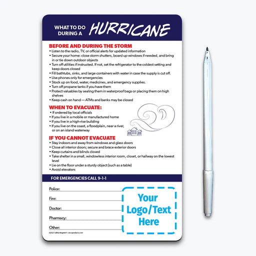 Hurricane preparedness and safety instruction magnet. Provides guidance for before and during the storm, when to evacuate, and what to do if you cannot evacuate. Tips include securing your home, stocking supplies, seeking safe shelter, and avoiding elevators. Includes emergency contact fields and customizable logo/text area at the bottom.
