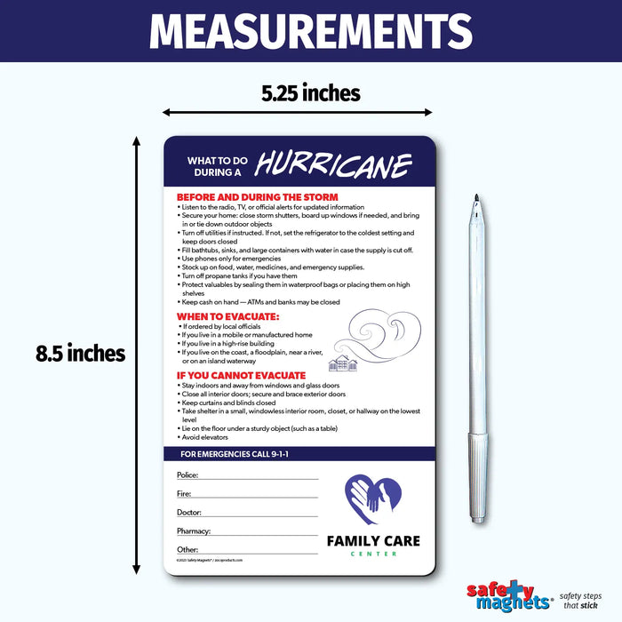 Hurricane preparedness and safety instruction magnet. Provides guidance for before and during the storm, when to evacuate, and what to do if you cannot evacuate. Tips include securing your home, stocking supplies, seeking safe shelter, and avoiding elevators. Includes emergency contact fields and customizable logo/text area at the bottom.