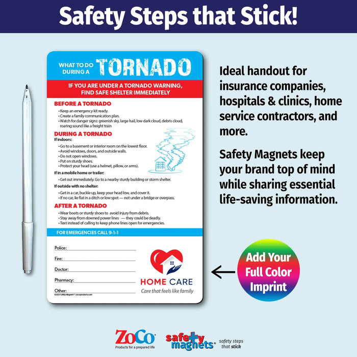 Tornado safety instruction magnet with sections for before, during, and after a tornado. Includes tips for preparing emergency kits, seeking shelter, avoiding windows, and staying safe after storms. Features emergency contact fields and customizable logo/text area