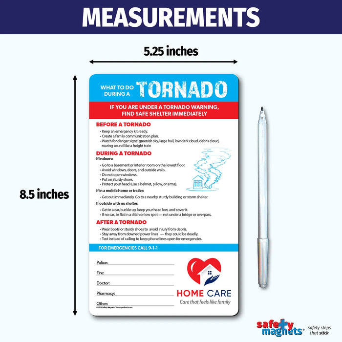 Tornado safety instruction magnet with sections for before, during, and after a tornado. Includes tips for preparing emergency kits, seeking shelter, avoiding windows, and staying safe after storms. Features emergency contact fields and customizable logo/text area