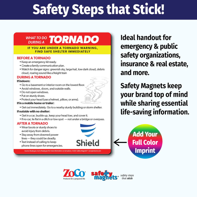 Tornado emergency instruction magnet outlining what to do during a tornado warning depending on location: in a structure, vehicle, or outside with no shelter. Advises seeking safe shelter, avoiding bridges, not outrunning tornadoes, and watching for flying debris. Custom logo/text area at the bottom.