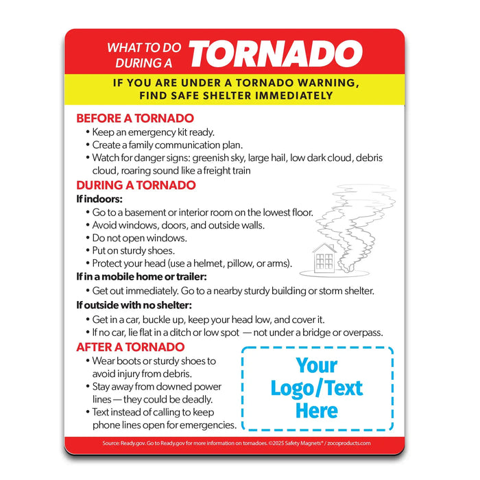 Tornado emergency instruction magnet outlining what to do during a tornado warning depending on location: in a structure, vehicle, or outside with no shelter. Advises seeking safe shelter, avoiding bridges, not outrunning tornadoes, and watching for flying debris. Custom logo/text area at the bottom.