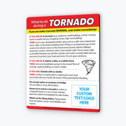 Tornado emergency instruction magnet outlining what to do during a tornado warning depending on location: in a structure, vehicle, or outside with no shelter. Advises seeking safe shelter, avoiding bridges, not outrunning tornadoes, and watching for flying debris. Custom logo/text area at the bottom.