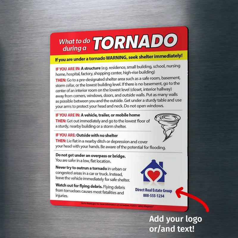 Tornado emergency instruction magnet outlining what to do during a tornado warning depending on location: in a structure, vehicle, or outside with no shelter. Advises seeking safe shelter, avoiding bridges, not outrunning tornadoes, and watching for flying debris. Custom logo/text area at the bottom.