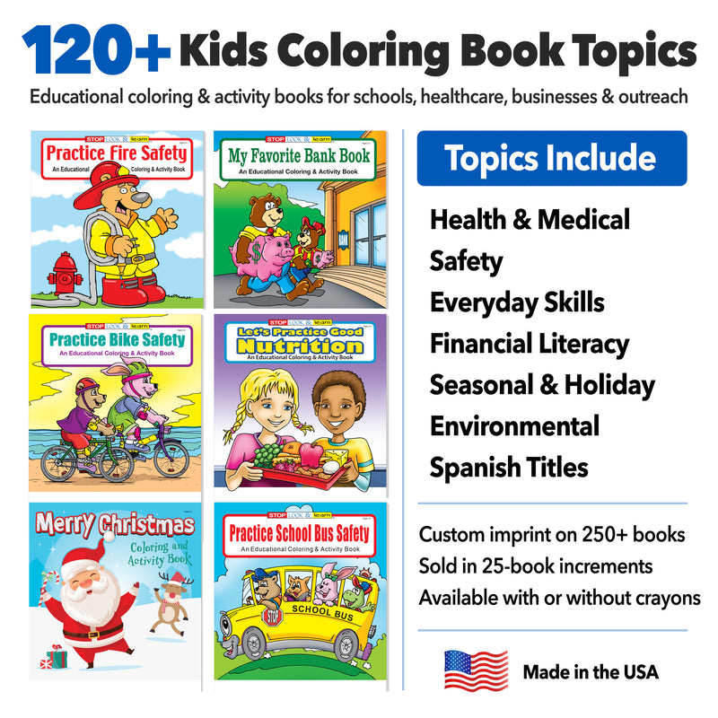 120+ Coloring Book Titles Available - Custom imprint on 250+ books - 
Sold in 25-book increments - 
Available with or without crayons